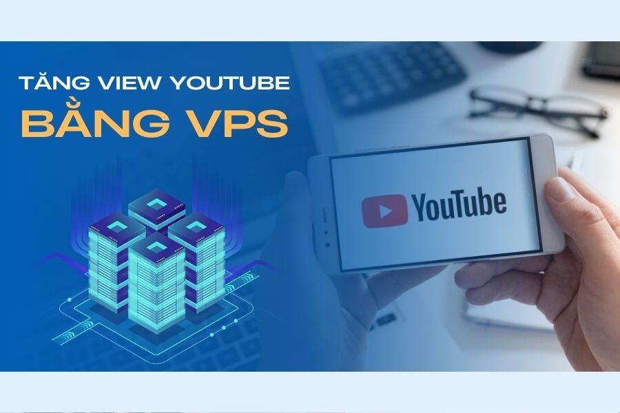 Hướng Dẫn Cách Tăng View Youtube Bằng VPS Đơn Giản Dễ Làm