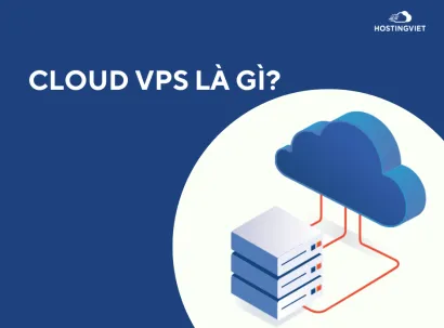Cloud VPS là gì? Ưu điểm nổi trội của Cloud VPS Hosting