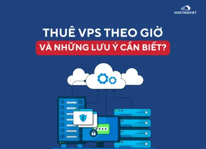 Thuê VPS theo giờ và những lưu ý khi thuê nhất định phải biết