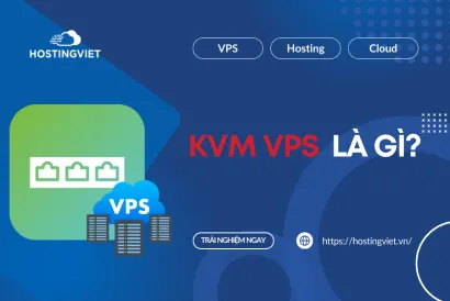 KVM VPS là gì? Cách thức hoạt động và tính năng của KVM VPS