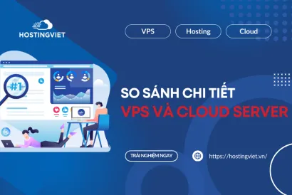 So sánh VPS và Cloud Server: Giải pháp nào tối ưu cho bạn?