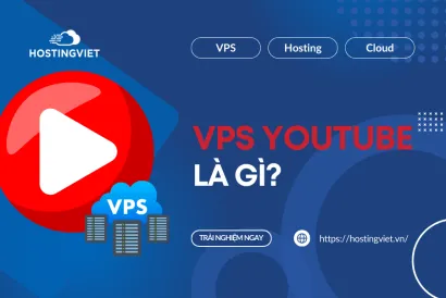 VPS YouTube là gì? Ưu - Nhược điểm và Cách chọn VPS YouTube