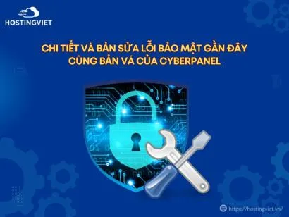 Chi tiết và bản sửa lỗi bảo mật gần đây cùng Bản vá của CyberPanel