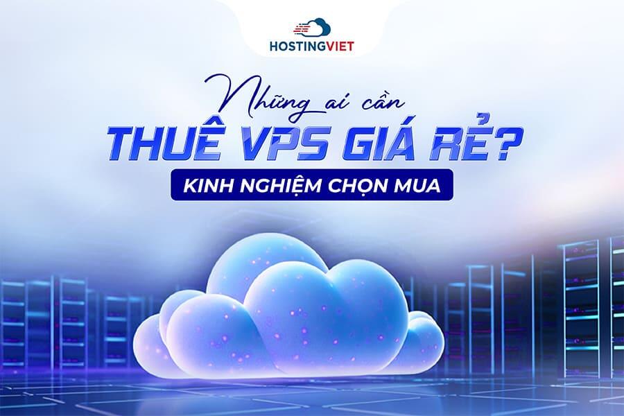 Những ai cần thuê VPS giá rẻ? Những ai cần thuê VPS giá rẻ?