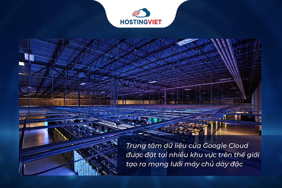 Trung tâm dữ liệu của Google Cloud được phân phối toàn cầu