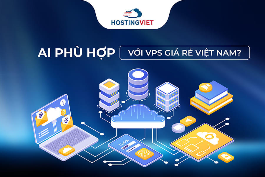 Ai phù hợp với VPS giá rẻ Việt Nam Ai phù hợp với VPS giá rẻ Việt Nam
