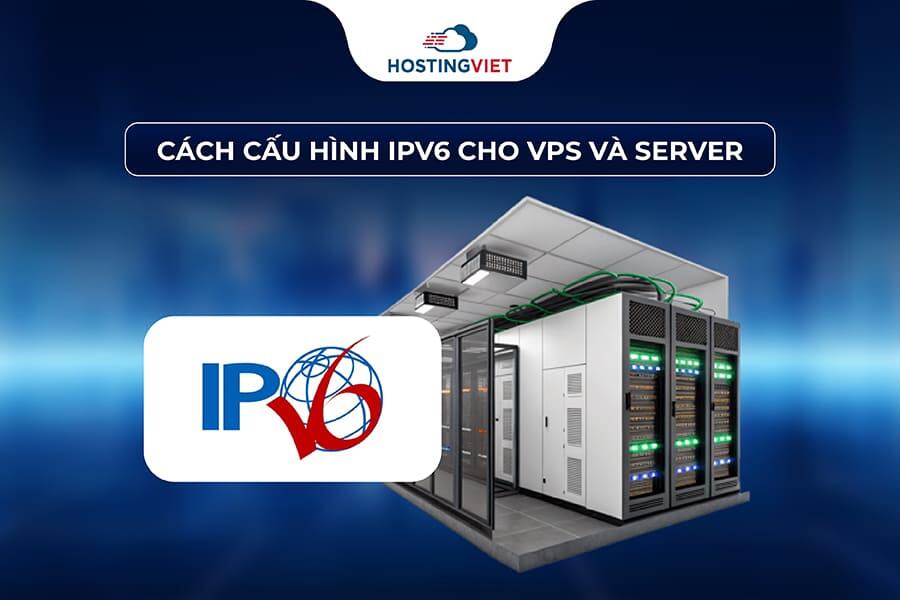 Cách cấu hình IPv6 cho VPS và Server