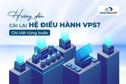 Hướng dẫn cài lại hệ điều hành VPS [Chi tiết từng bước]