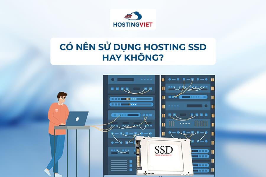 Có nên sử dụng hosting SSD hay không? Có nên sử dụng hosting SSD hay không?
