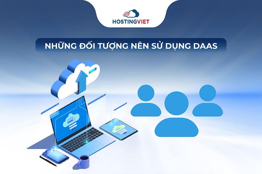 Những đối tượng nên sử dụng DaaS