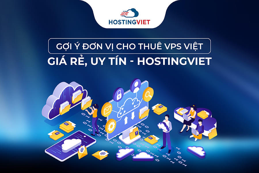 Đơn vị cho thuê VPS Việt giá rẻ tại Việt Nam - HostingViet Đơn vị cho thuê VPS Việt giá rẻ tại Việt Nam - HostingViet