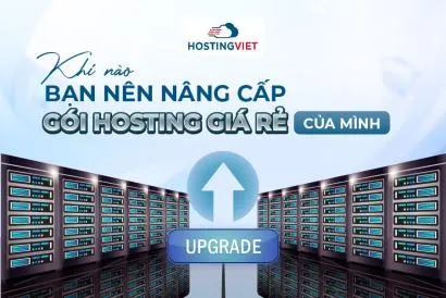 Khi nào bạn nên nâng cấp gói hosting giá rẻ của mình?