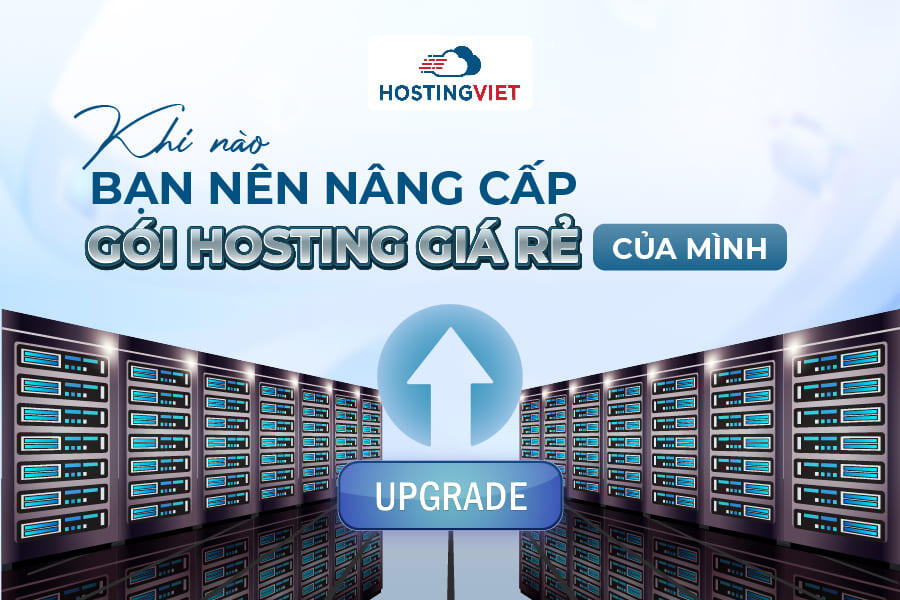 Khi nào nên nâng cấp gói hosting giá rẻ