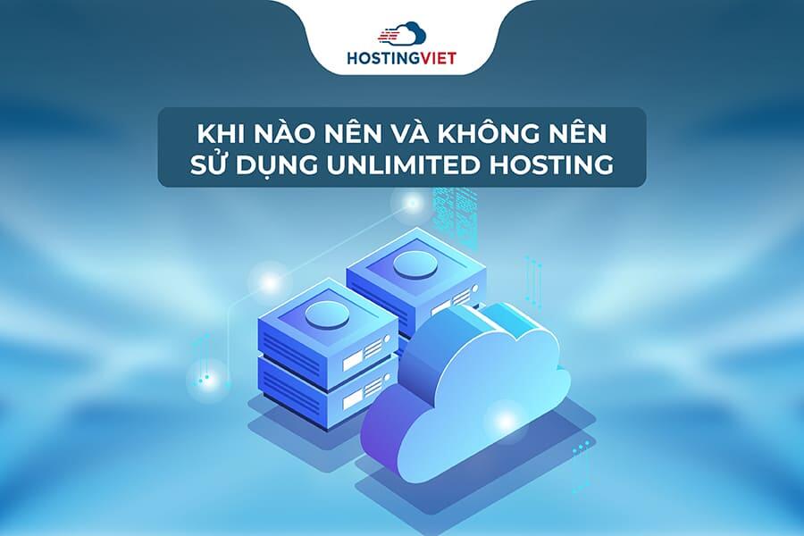 Khi nào nên và không nên sử dụng Unlimited hosting?