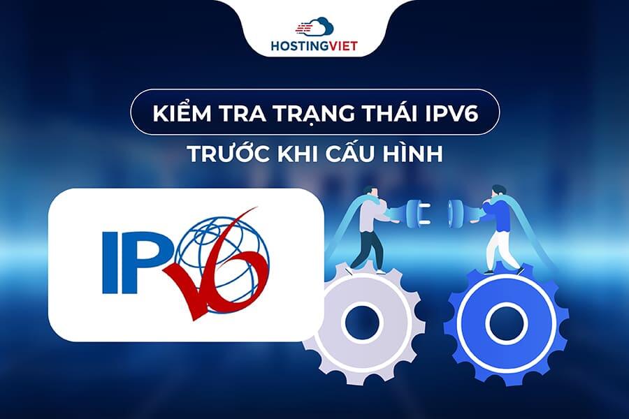 Kiểm tra trạng thái IPv6 trước khi cấu hình