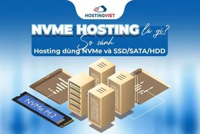 NVMe Hosting là gì? So sánh Hosting dùng NVMe và SSD/SATA/HDD