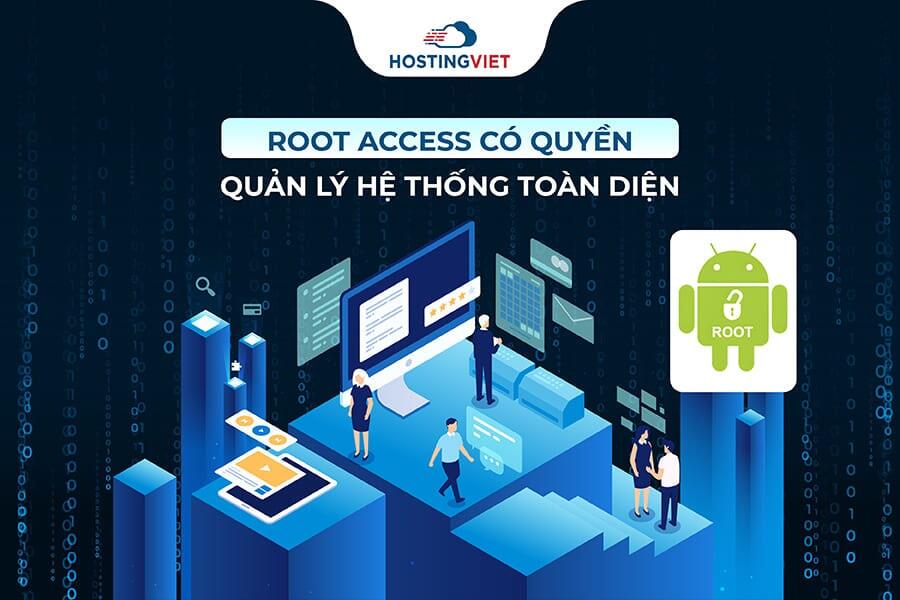 root access có quyền quản lý hệ thống toàn diện root access có quyền quản lý hệ thống toàn diện