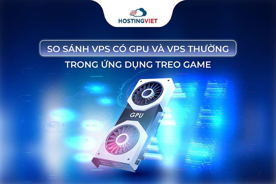 So sánh khi sử dụng vps có gpu và vps thường để treo game