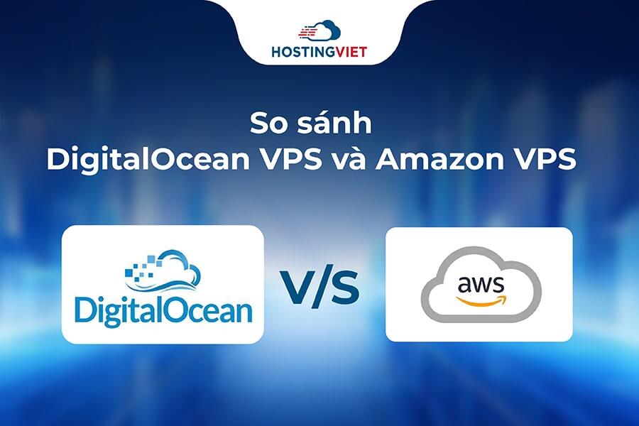 So sánh VPS DigitalOcean và VPS Amazon