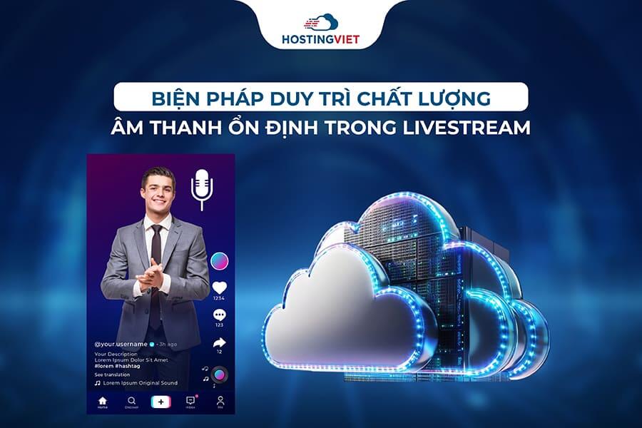 Biện pháp duy trì chất lượng âm thanh ổn định trong livestream