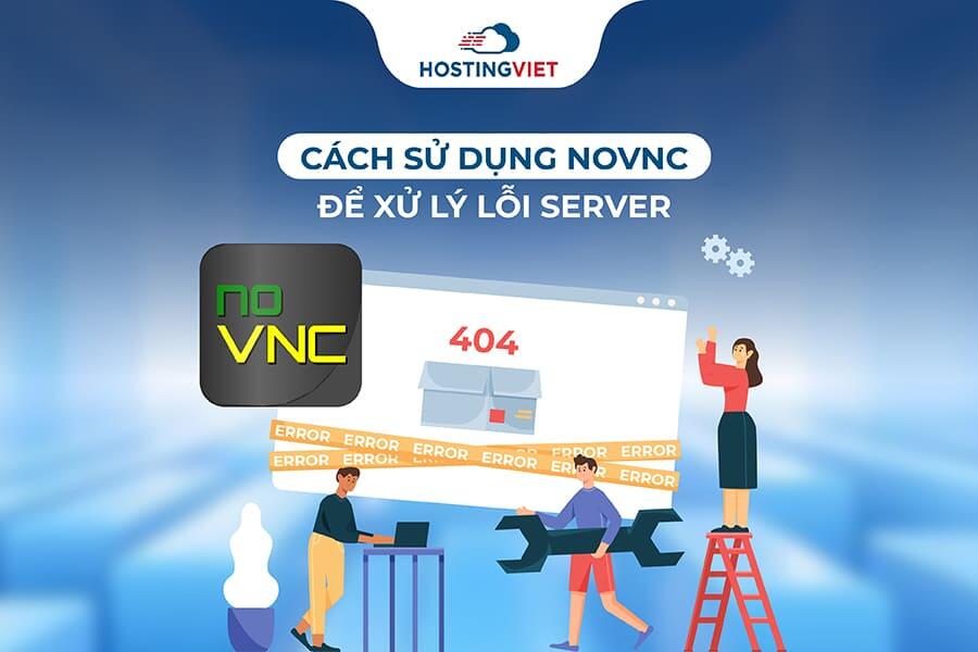 Cách Sử dụng noVNC để xử lý lỗi Server