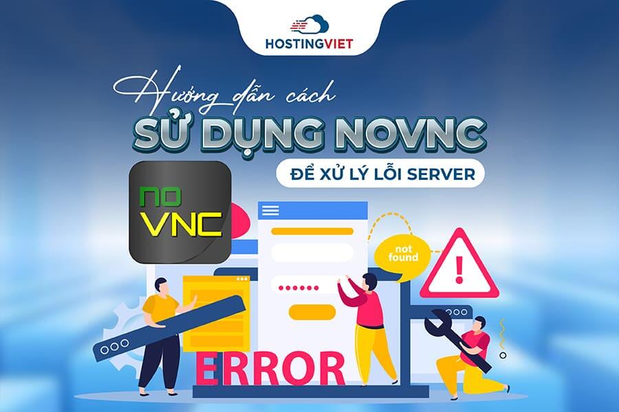 cách sử dụng noVNC để xử lý lỗi Server