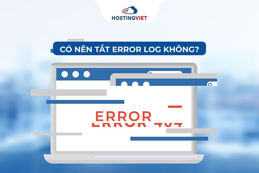 Có nên tắt Error Log không?