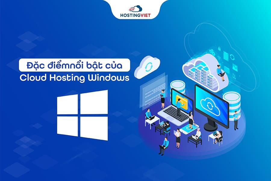 Đặc điểm nổi bật của Cloud Hosting Windows