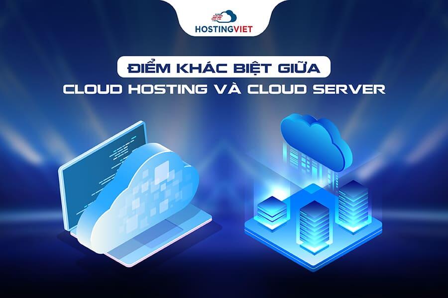 điểm khác biệt giữa Cloud Hosting và Cloud Server