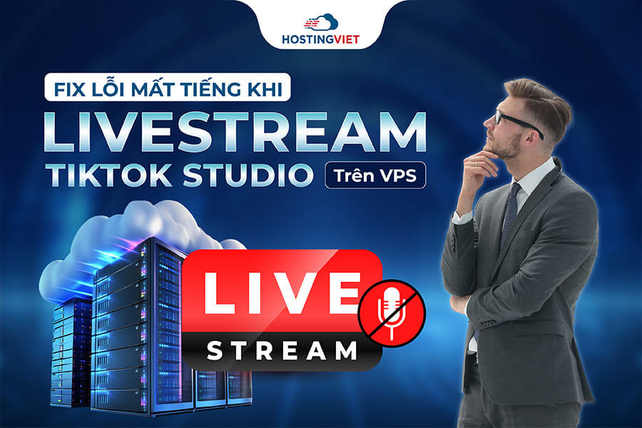 Fix lỗi mất tiếng khi Livestream TikTok Studio trên VPS
