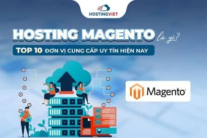 Hosting Magento là gì? Top 10 đơn vị cung cấp uy tín hiện nay