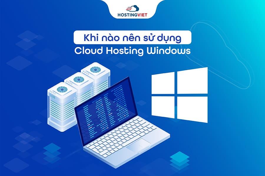 Khi nào nên sử dụng Cloud Hosting Windows?