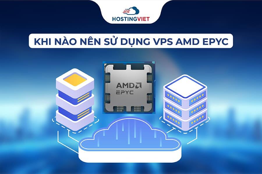 Trường hợp nên sử dụng VPS AMD EPYC