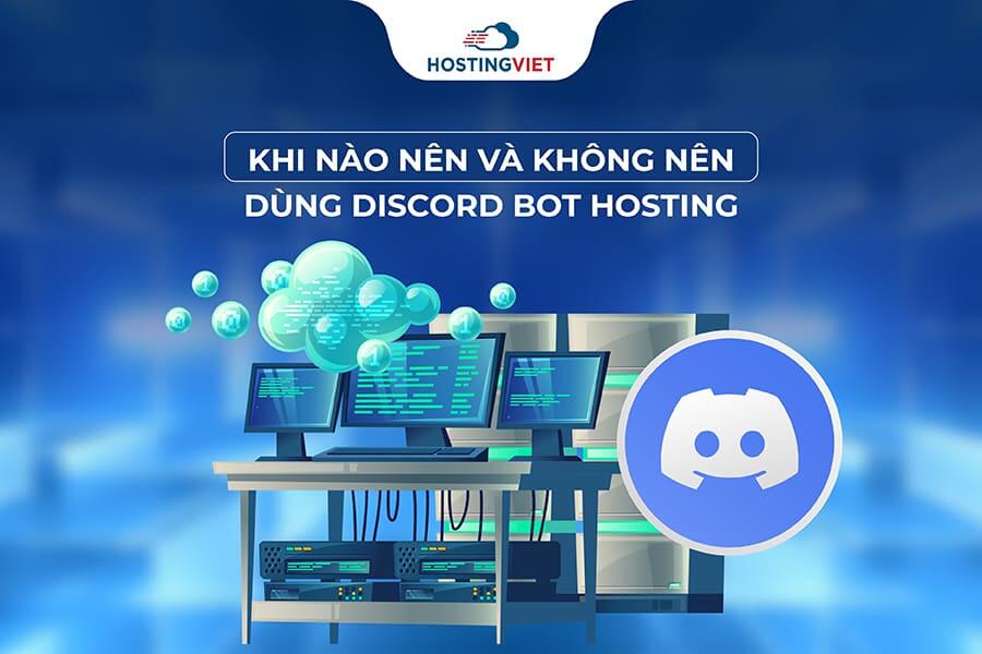 Khi nào nên và không nên sử dụng Discord Bot Hosting