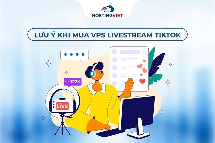 Lưu ý khi mua VPS livestream Tiktok