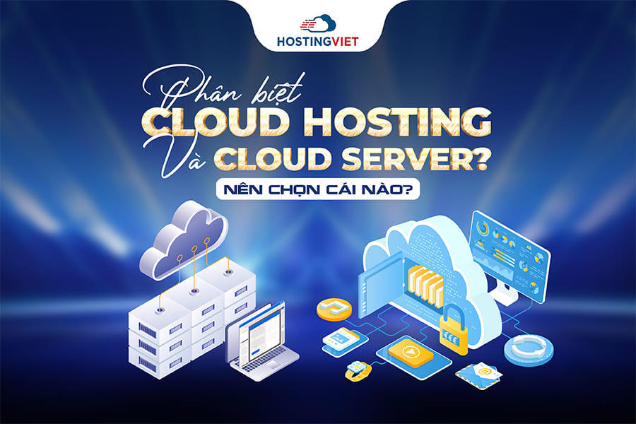 Phân biệt Cloud Hosting và Cloud Server