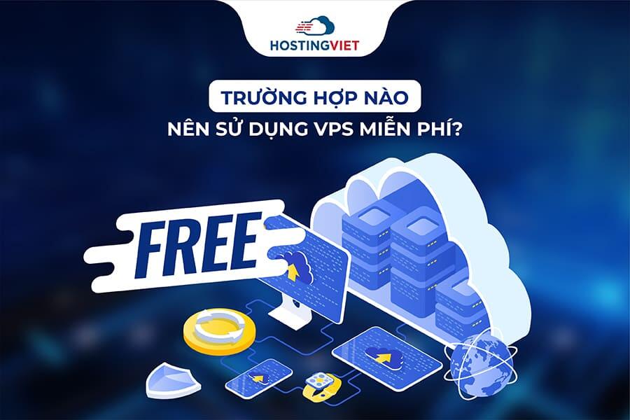 Trường hợp nào nên sử dụng VPS free