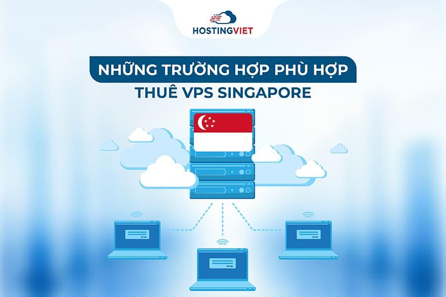 Trường hợp nên thuê VPS Singapore