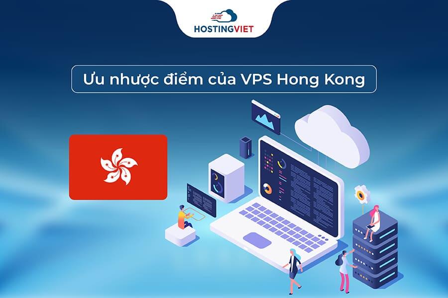 Ưu và nhược điểm của VPS Hong Kong