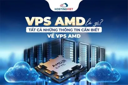 VPS AMD Là Gì? Tất cả những thông tin cần biết về VPS AMD