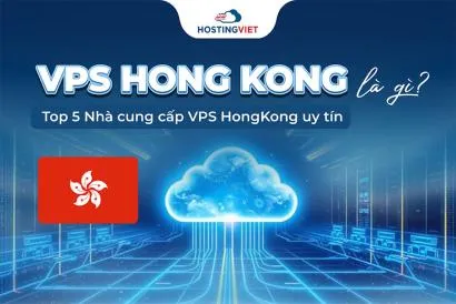 VPS Hong Kong là gì? Top 5 Nhà cung cấp VPS HongKong uy tín