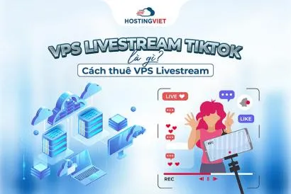 VPS Livestream TikTok là gì? Cách thuê VPS Livestream