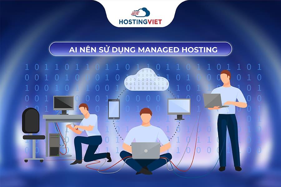 Ai nên sử dụng Managed Hosting
