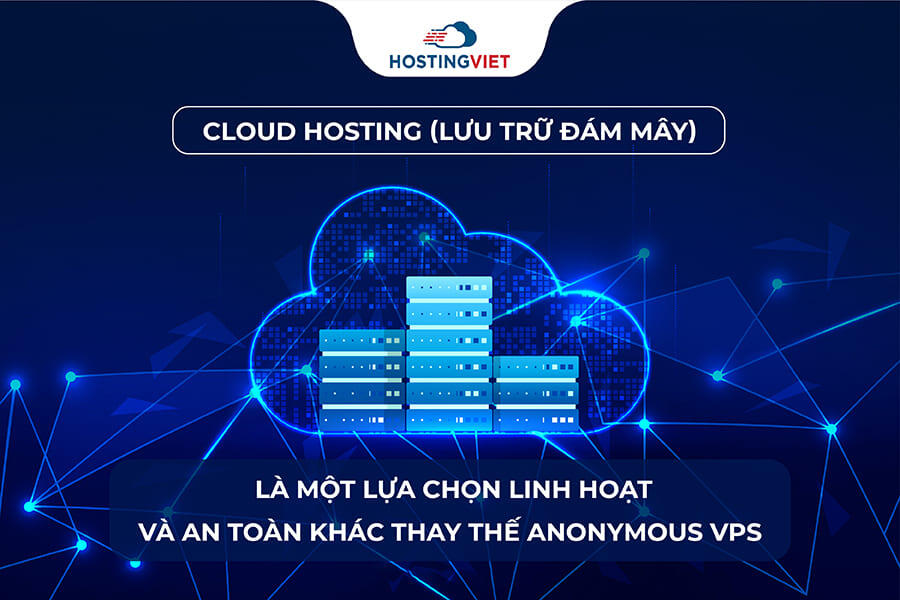 Cloud Hosting là giải pháp thay thế an toàn cho Anonymous VPS