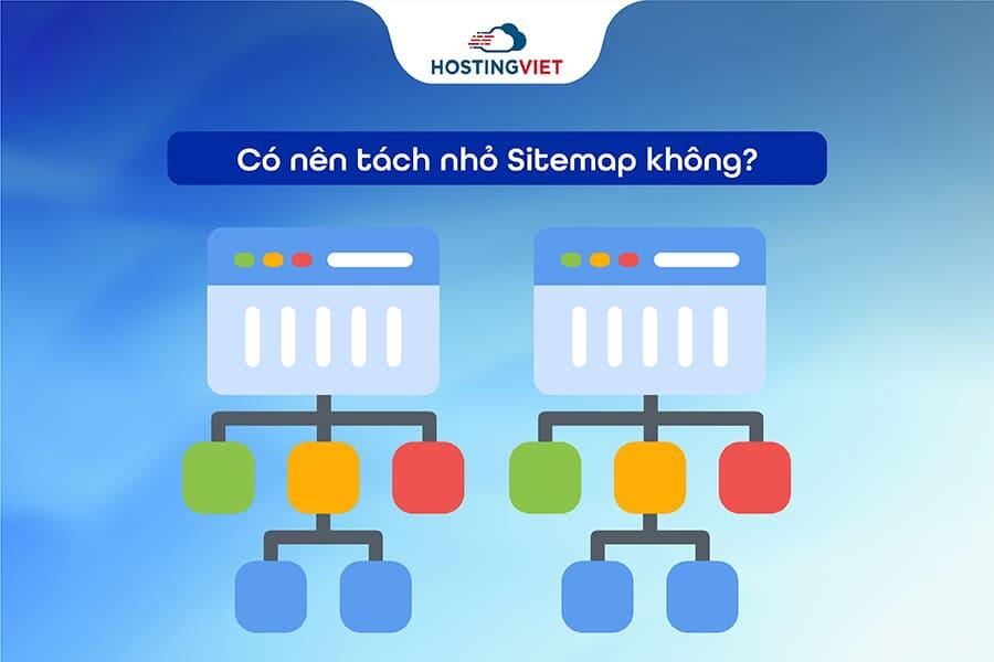 C&oacute; n&ecirc;n t&aacute;ch nhỏ Sitemap kh&ocirc;ng?