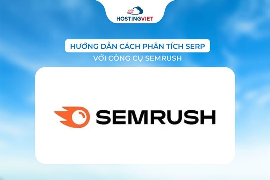 c&aacute;ch ph&acirc;n t&iacute;ch SERP với c&ocirc;ng cụ Semrush