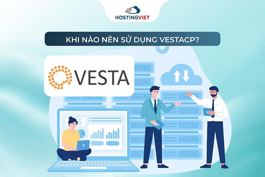 Khi n&agrave;o n&ecirc;n sử dụng VestaCP?