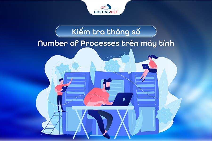 Kiểm tra Number of Processes tr&ecirc;n m&aacute;y t&iacute;nh