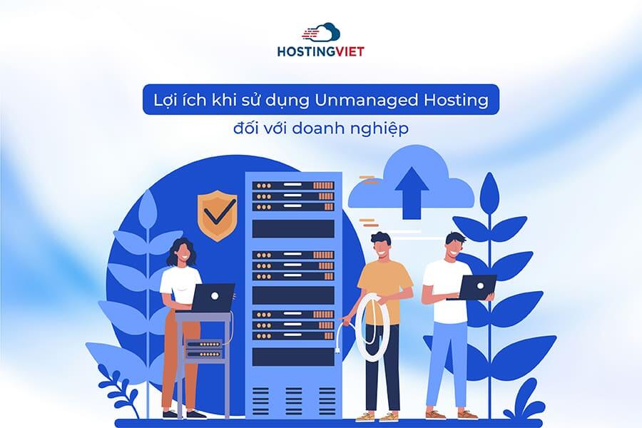 Lợi ích khi sử dụng Unmanaged Hosting cho doanh nghiệp Lợi ích khi sử dụng Unmanaged Hosting cho doanh nghiệp