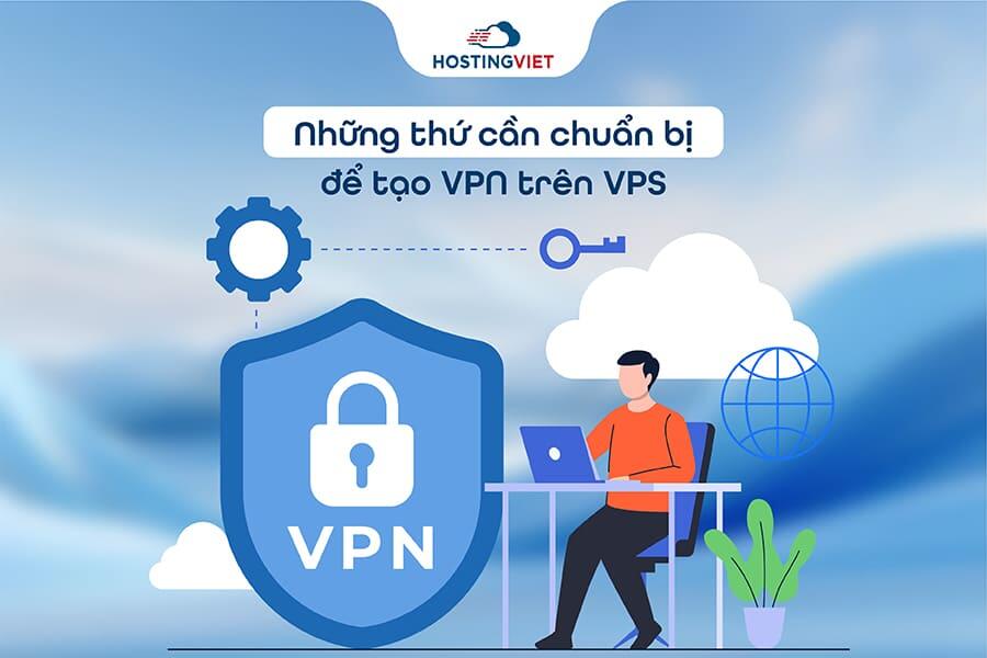 Những thứ cần chuẩn bị để tạo VPN tr&ecirc;n VPS